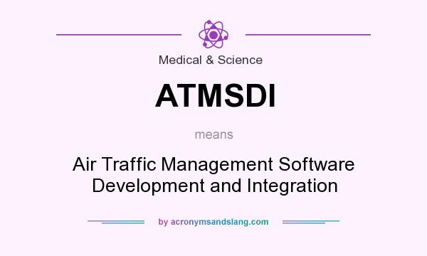 What does ATMSDI mean? It stands for Air Traffic Management Software Development and Integration