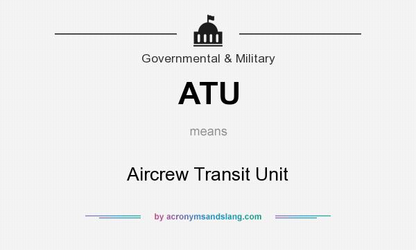 What does ATU mean? It stands for Aircrew Transit Unit