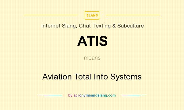 What does ATIS mean? It stands for Aviation Total Info Systems