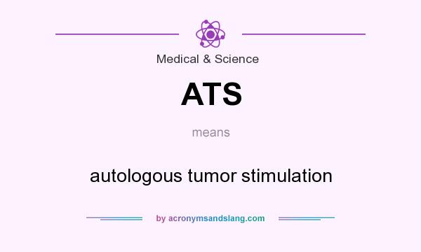 What does ATS mean? It stands for autologous tumor stimulation