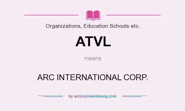 What does ATVL mean? It stands for ARC INTERNATIONAL CORP.