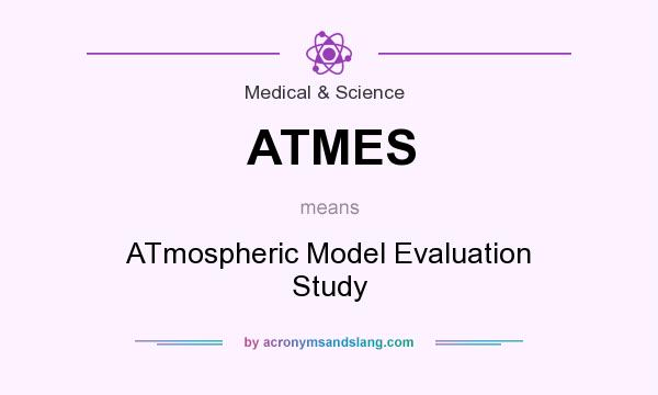 What does ATMES mean? It stands for ATmospheric Model Evaluation Study