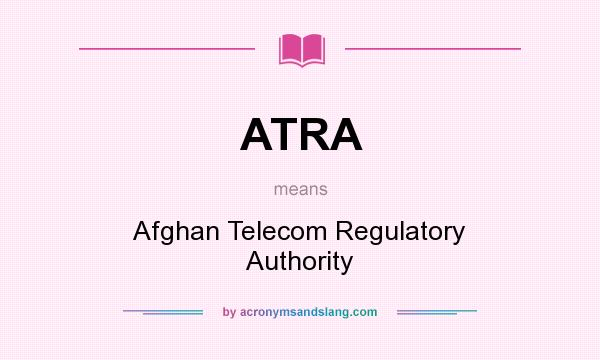What does ATRA mean? It stands for Afghan Telecom Regulatory Authority