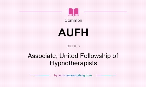 What does AUFH mean? It stands for Associate, United Fellowship of Hypnotherapists