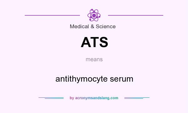 What does ATS mean? It stands for antithymocyte serum