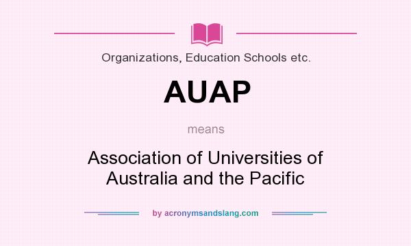 What does AUAP mean? It stands for Association of Universities of Australia and the Pacific