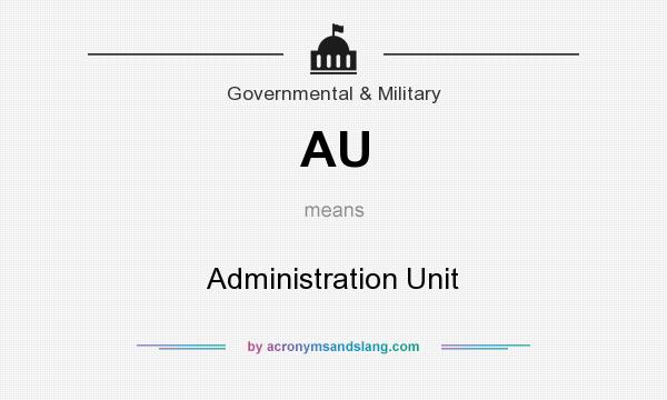 What does AU mean? It stands for Administration Unit