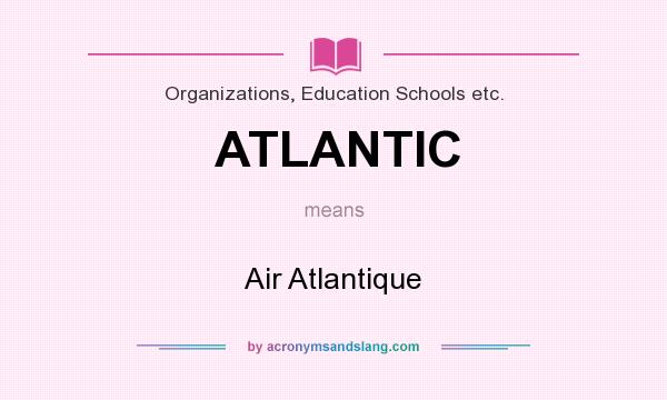 What does ATLANTIC mean? It stands for Air Atlantique