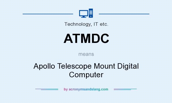 What does ATMDC mean? It stands for Apollo Telescope Mount Digital Computer