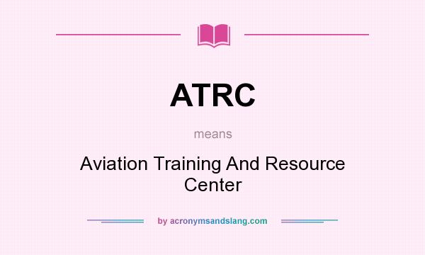 What does ATRC mean? It stands for Aviation Training And Resource Center