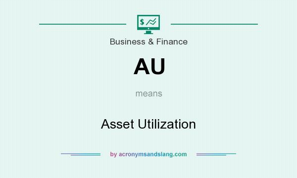 What does AU mean? It stands for Asset Utilization