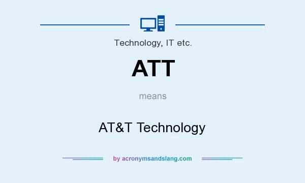 What does ATT mean? It stands for AT&T Technology