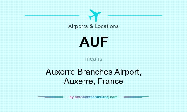 What does AUF mean? It stands for Auxerre Branches Airport, Auxerre, France