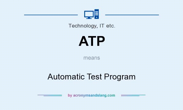What does ATP mean? It stands for Automatic Test Program