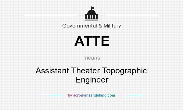 What does ATTE mean? It stands for Assistant Theater Topographic Engineer