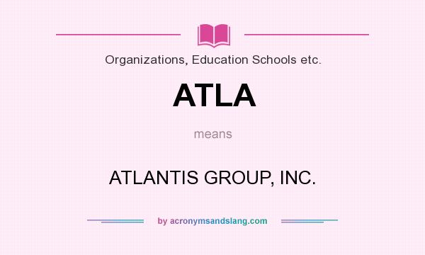 What does ATLA mean? It stands for ATLANTIS GROUP, INC.