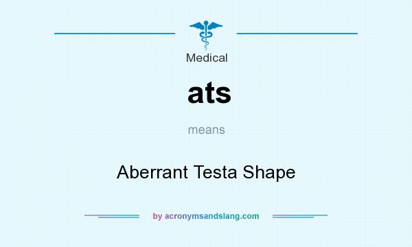 What does ats mean? It stands for Aberrant Testa Shape
