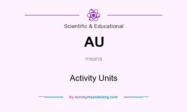 What does AU mean? It stands for Activity Units