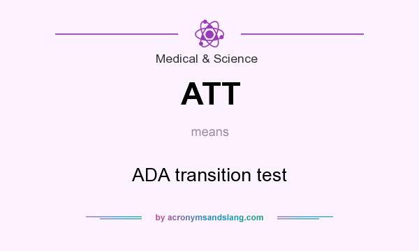 What does ATT mean? It stands for ADA transition test