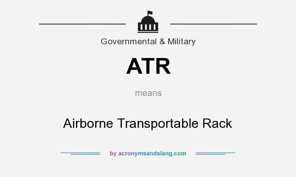What does ATR mean? It stands for Airborne Transportable Rack