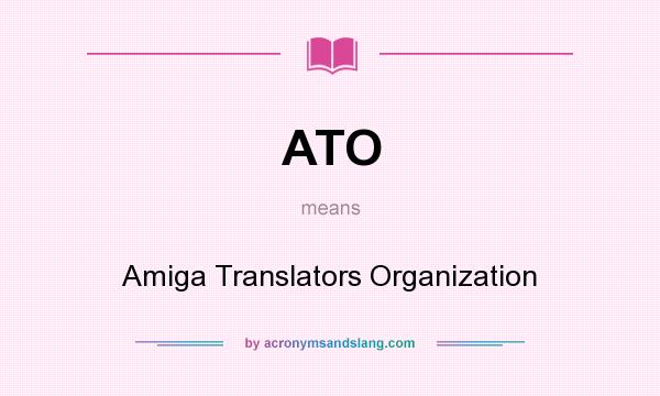 What does ATO mean? It stands for Amiga Translators Organization