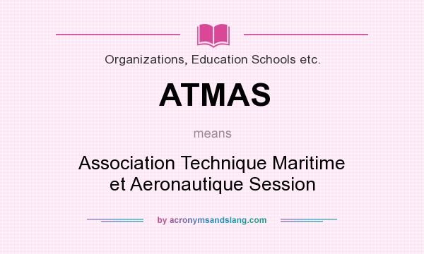 What does ATMAS mean? It stands for Association Technique Maritime et Aeronautique Session