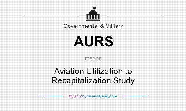What does AURS mean? It stands for Aviation Utilization to Recapitalization Study