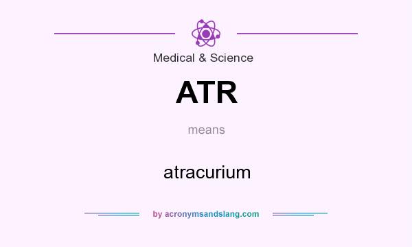 What does ATR mean? It stands for atracurium