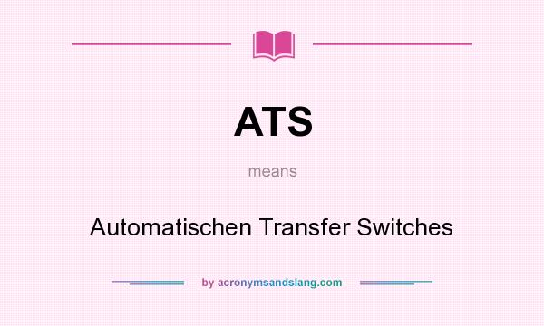 What does ATS mean? It stands for Automatischen Transfer Switches