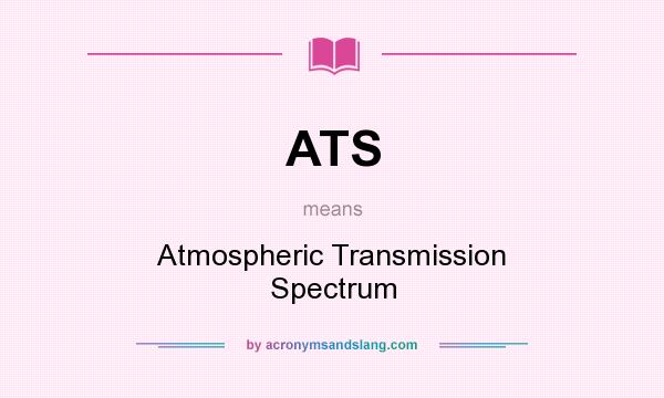What does ATS mean? It stands for Atmospheric Transmission Spectrum