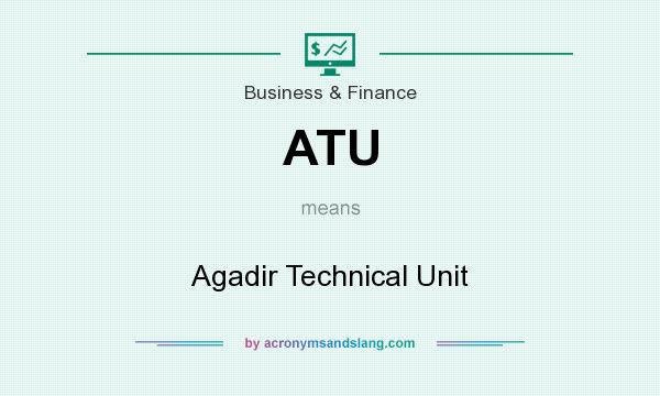 What does ATU mean? It stands for Agadir Technical Unit