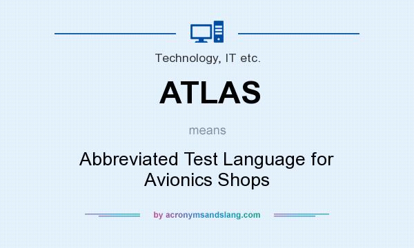 What does ATLAS mean? It stands for Abbreviated Test Language for Avionics Shops
