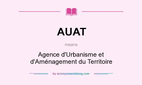 What does AUAT mean? It stands for Agence d`Urbanisme et d`Aménagement du Territoire