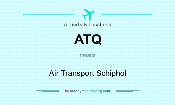 What does ATQ mean? It stands for Air Transport Schiphol