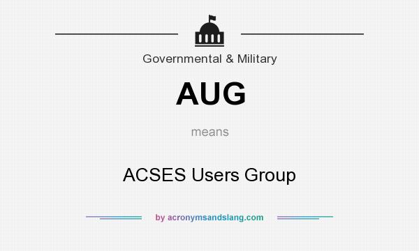 What does AUG mean? It stands for ACSES Users Group