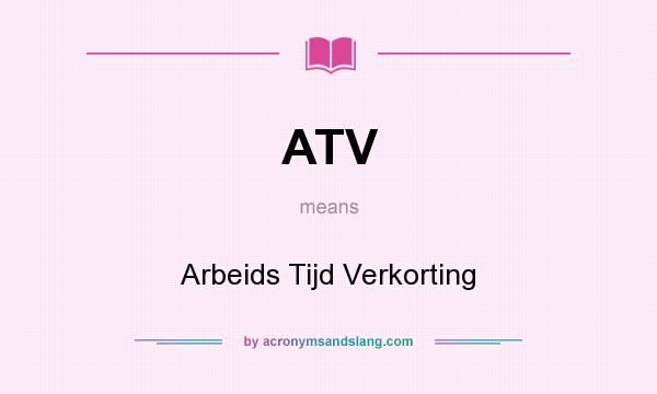 What does ATV mean? It stands for Arbeids Tijd Verkorting