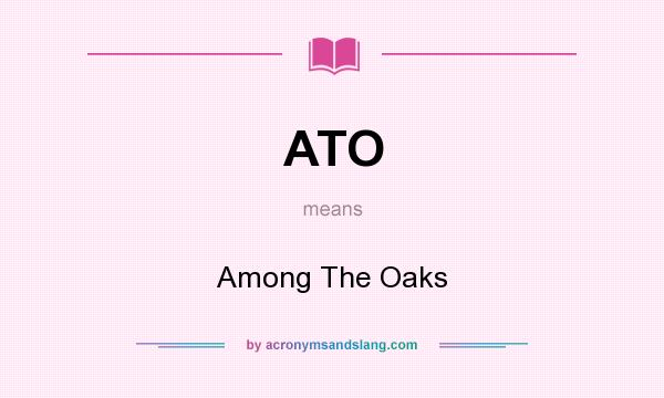 What does ATO mean? It stands for Among The Oaks