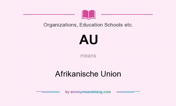 What does AU mean? It stands for Afrikanische Union
