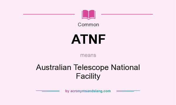What does ATNF mean? It stands for Australian Telescope National Facility