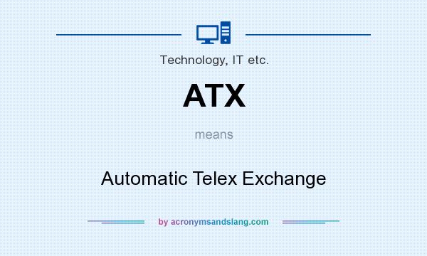 What does ATX mean? It stands for Automatic Telex Exchange
