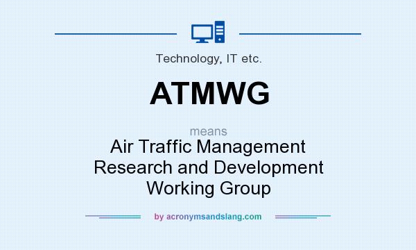 What does ATMWG mean? It stands for Air Traffic Management Research and Development Working Group