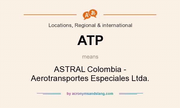 What does ATP mean? It stands for ASTRAL Colombia - Aerotransportes Especiales Ltda.