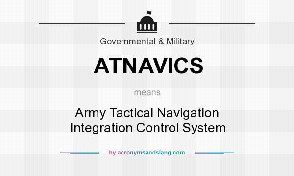 What does ATNAVICS mean? It stands for Army Tactical Navigation Integration Control System