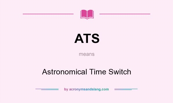 What does ATS mean? It stands for Astronomical Time Switch