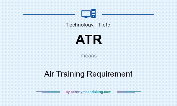 What does ATR mean? It stands for Air Training Requirement
