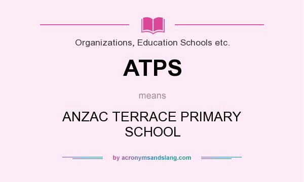 What does ATPS mean? It stands for ANZAC TERRACE PRIMARY SCHOOL