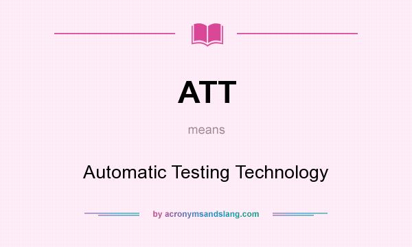 What does ATT mean? It stands for Automatic Testing Technology