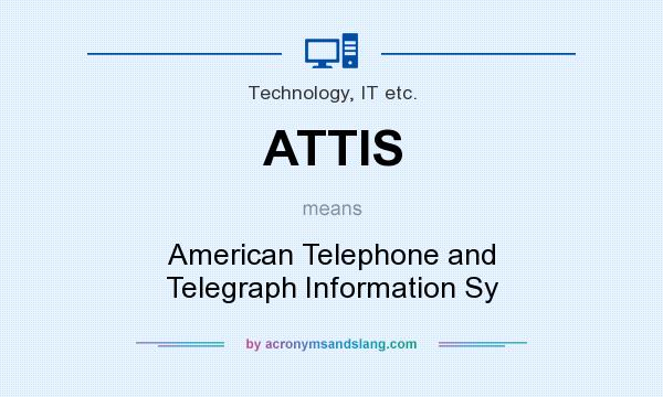 What does ATTIS mean? It stands for American Telephone and Telegraph Information Sy
