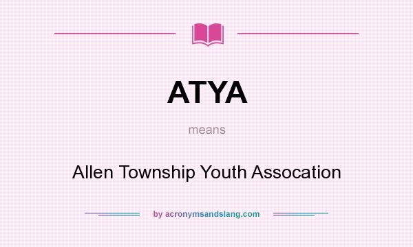 What does ATYA mean? It stands for Allen Township Youth Assocation