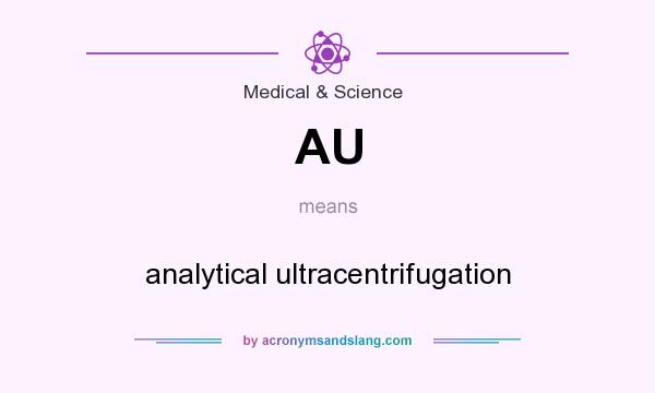 What does AU mean? It stands for analytical ultracentrifugation